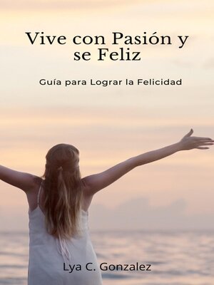 cover image of Vive con Pasión y se Feliz    Guía para Lograr la Felicidad